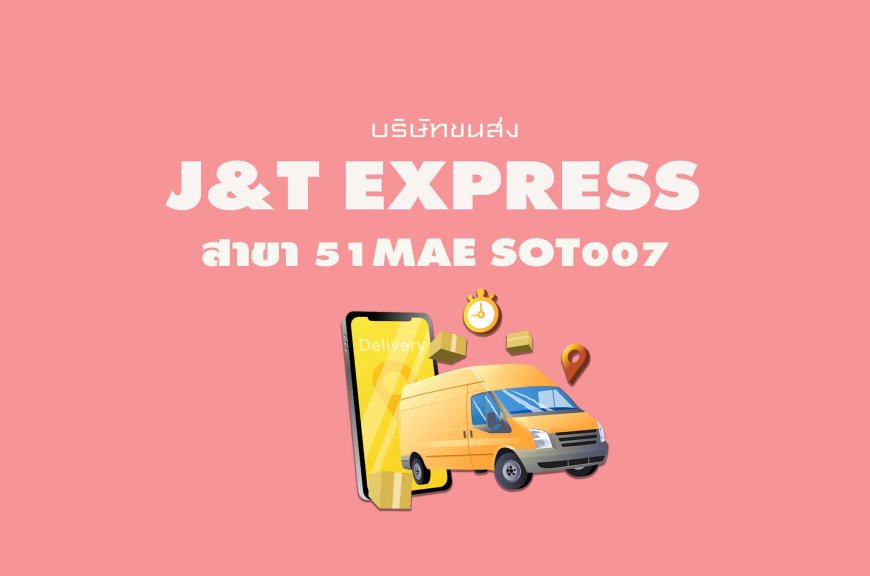 J&T Express สาขา 51Mae Sot007