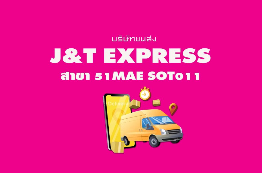 J&T Express สาขา 51Mae Sot011